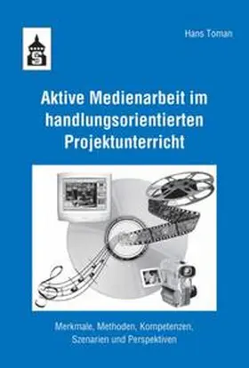 Toman |  Aktive Medienarbeit im handlungsorientierten Projektunterricht | Buch |  Sack Fachmedien