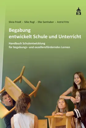 Friedl / Rogl / Samhaber | Begabung entwickelt Schule und Unterricht | Buch | 978-3-8340-1508-2 | sack.de