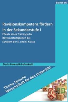 Ferencik-Lehmkuhl |  Revisionskompetenz fördern in der Sekundarstufe I | Buch |  Sack Fachmedien