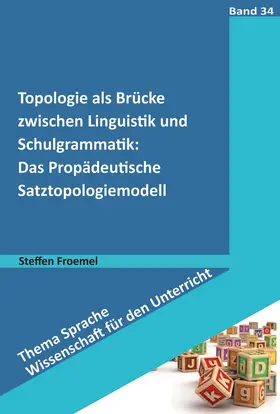 Froemel |  Topologie als Brücke zwischen Linguistik und Schulgrammatik: Das Propädeutische Satztopologiemodell | Buch |  Sack Fachmedien