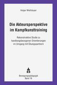 Wiethäuper |  Wiethäuper, H: Akteursperspektive im Kampfkunsttraining | Buch |  Sack Fachmedien