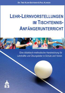 Klein-Soetebier / Klingen | Lehr-Lernvorstellungen im Tischtennis-Anfängerunterricht | Buch | 978-3-8340-2138-0 | sack.de