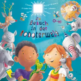 Belke / Müller-Brauers / von Lehmden | Zu Besuch in der Roboterwelt | Buch | 978-3-8340-2214-1 | sack.de
