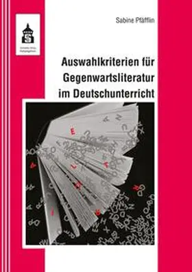 Pfäfflin |  Auswahlkriterien für Gegenwartsliteratur im Deutschunterricht | Buch |  Sack Fachmedien