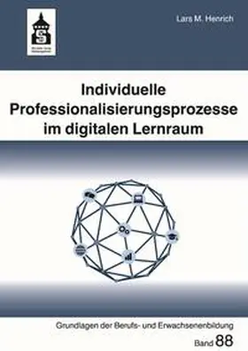 Henrich / Arnold | Individuelle Professionalisierungsprozesse im digitalen Lernraum | Buch | 978-3-8340-2252-3 | www.sack.de