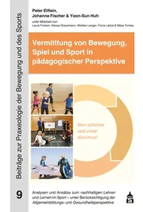 Elflein / Fischer / Huh |  Vermittlung von Bewegung, Spiel und Sport in pädagogischer Perspektive | Buch |  Sack Fachmedien
