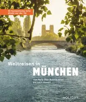 Rooij / Holiday |  Weltreisen in München - 55 fantastische Orte direkt vor der Tür | eBook | Sack Fachmedien