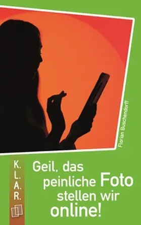 Buschendorff |  Geil, das peinliche Foto stellen wir online! | Buch |  Sack Fachmedien