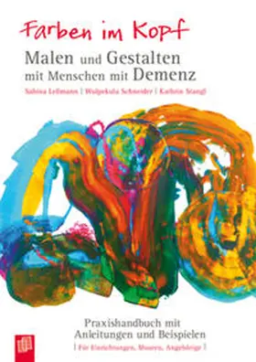 Lessmann / Schneider / Stangl |  Farben im Kopf: Malen und Gestalten mit Menschen mit Demenz | Buch |  Sack Fachmedien