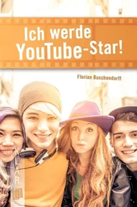 Buschendorff |  Ich werde YouTube-Star! | Buch |  Sack Fachmedien