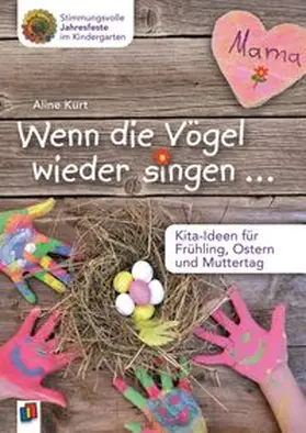 Kurt |  Wenn die Vögel wieder singen ... - Kita-Ideen für Frühling, Ostern und Muttertag | Buch |  Sack Fachmedien