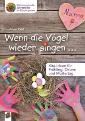 Kurt | Wenn die Vögel wieder singen ... - Kita-Ideen für Frühling, Ostern und Muttertag | Buch | 978-3-8346-3613-3 | sack.de