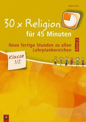 Kurt |  30 x Religion für 45 Minuten - Band 2 - Klasse 1/2 | Buch |  Sack Fachmedien