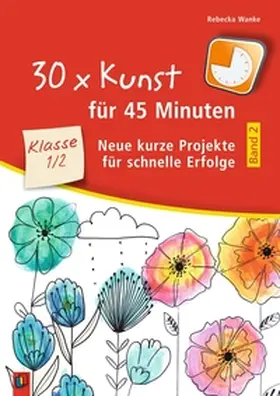 Wanke |  30 x Kunst für 45 Minuten - Band 2 Klasse 1/2 | Buch |  Sack Fachmedien
