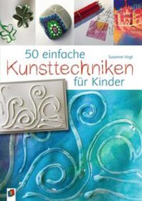 Vogt |  50 einfache Kunsttechniken für Kinder | Buch |  Sack Fachmedien