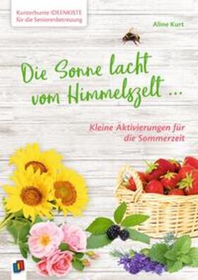 Kurt | Kunterbunte Ideenkiste für die Seniorenbetreuung: Die Sonne lacht vom Himmelszelt ... | Buch | 978-3-8346-4263-9 | sack.de