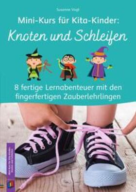 Vogt |  Mini-Kurs für Kita-Kinder: Knoten und Schleifen | Buch |  Sack Fachmedien