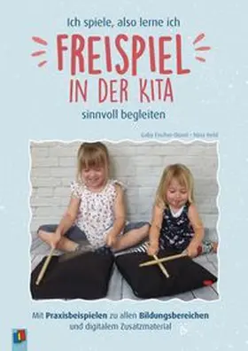 Held / Fischer-Düvel |  Ich spiele, also lerne ich - Freispiel in der Kita sinnvoll begleiten | Buch |  Sack Fachmedien