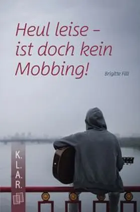Filli |  Heul leise - ist doch kein Mobbing! | eBook | Sack Fachmedien