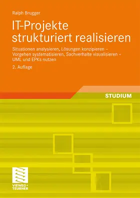 Brugger | IT-Projekte strukturiert realisieren | Buch | 978-3-8348-0118-0 | sack.de