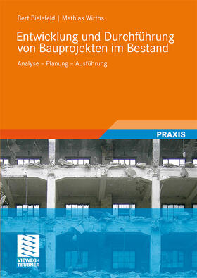 Wirths / Bielefeld | Entwicklung und Durchführung von Bauprojekten im Bestand | Buch | 978-3-8348-0587-4 | sack.de