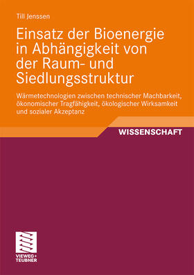 Jenssen | Einsatz der Bioenergie in Abhängigkeit von der Raum- und Siedlungsstruktur | Buch | 978-3-8348-0819-6 | sack.de