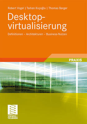 Vogel / Kocoglu / Berger | Vogel, R: Desktopvirtualisierung | Buch | 978-3-8348-1267-4 | sack.de