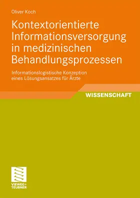 Koch |  Kontextorientierte Informationsversorgung in medizinischen Behandlungsprozessen | Buch |  Sack Fachmedien