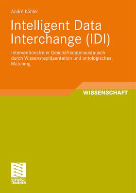 Köhler | Köhler, A: Intelligent Data Interchange (IDI) | Buch | 978-3-8348-1292-6 | sack.de