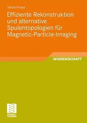 Knopp |  Effiziente Rekonstruktion und  alternative Spulentopologien für Magnetic-Particle-Imaging | Buch |  Sack Fachmedien