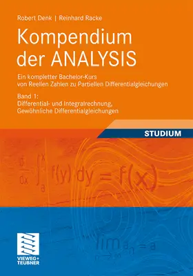 Racke / Denk |  Kompendium der ANALYSIS - Ein kompletter Bachelor-Kurs von Reellen Zahlen zu Partiellen Differentialgleichungen | Buch |  Sack Fachmedien
