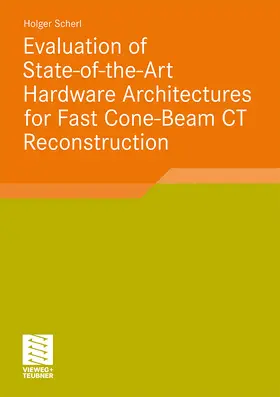 Scherl |  Evaluation of State-of-the-Art Hardware Architectures for Fast Cone-Beam CT Reconstruction | Buch |  Sack Fachmedien