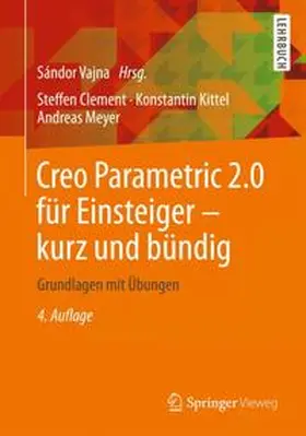 Clement / Vajna / Kittel | Creo Parametric 2.0 für Einsteiger - kurz und bündig | Buch | 978-3-8348-1916-1 | sack.de