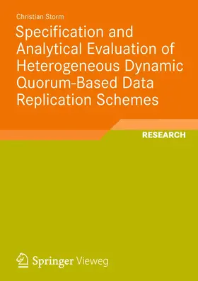 Storm |  Specification and Analytical Evaluation of Heterogeneous Dynamic Quorum-Based Data Replication Schemes | Buch |  Sack Fachmedien