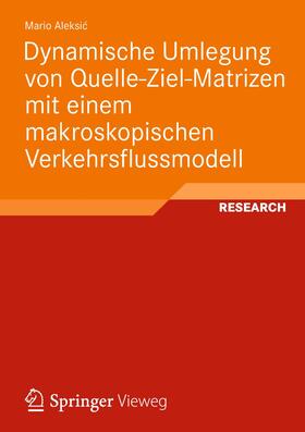 Aleksic / Aleksic | Dynamische Umlegung von Quelle-Ziel-Matrizen mit einem makroskopischen Verkehrsflussmodell | Buch | 978-3-8348-2408-0 | sack.de