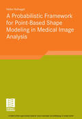 Hufnagel |  A Probabilistic Framework for Point-Based Shape Modeling in Medical Image Analysis | eBook | Sack Fachmedien