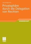 Wohlgemuth |  Privatsphäre durch die Delegation von Rechten | eBook | Sack Fachmedien