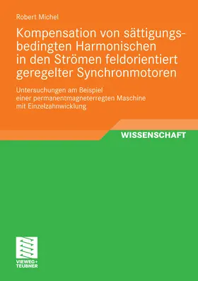 Michel | Kompensation von sättigungsbedingten Harmonischen in der Strömen feldorientiert geregelter Synchronmotoren | E-Book | www.sack.de
