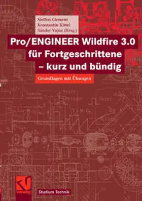 Clement / Vajna / Kittel | Pro/ENGINEER Wildfire 3.0 für Fortgeschrittene - kurz und bündig | E-Book | www.sack.de