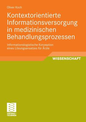 Koch | Kontextorientierte Informationsversorgung in medizinischen Behandlungsprozessen | E-Book | sack.de