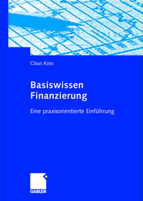 Koss | Basiswissen Finanzierung | Buch | 978-3-8349-0115-6 | sack.de