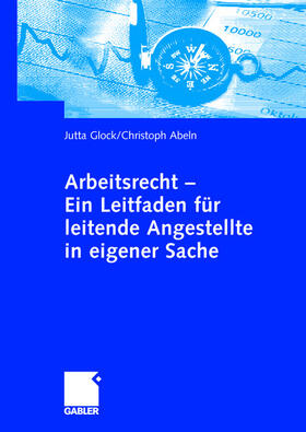 Abeln / Glock |  Arbeitsrecht - Ein Leitfaden für leitende Angestellte in eigener Sache | Buch |  Sack Fachmedien