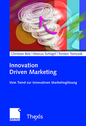 Belz / Tomczak / Schögel | Innovation Driven Marketing | Buch | 978-3-8349-0282-5 | sack.de