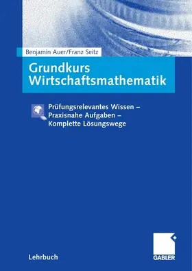 Auer / Seitz |  Grundkurs Wirtschaftsmathematik | eBook | Sack Fachmedien
