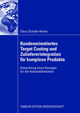 Schulte-Henke |  Kundenorientiertes Target Costing und Zuliefererintegration für komplexe Produkte | Buch |  Sack Fachmedien