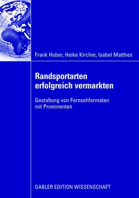 Huber / Kircher / Matthes | Huber, F: Randsportarten erfolgreich vermarkten | Buch | 978-3-8349-0924-4 | sack.de