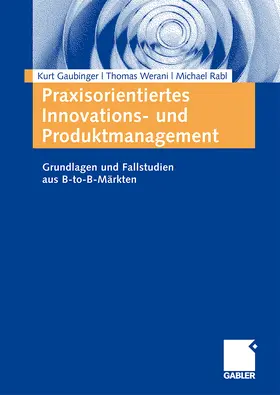 Gaubinger / Rabl / Werani |  Praxisorientiertes Innovations- und Produktmanagement | Buch |  Sack Fachmedien