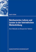 Keller |  Keller, K: Netzbasiertes Lehren und Lernen in der betrieblic | Buch |  Sack Fachmedien