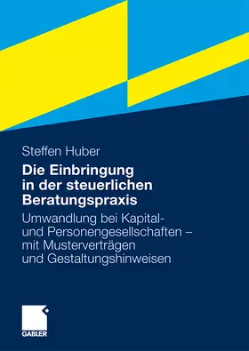 Huber |  Die Einbringung in der steuerlichen Beratungspraxis | Buch |  Sack Fachmedien