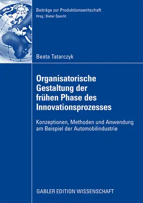 Tatarczyk |  Organisatorische Gestaltung der frühen Phase des Innovationsprozesses | Buch |  Sack Fachmedien